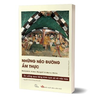 Những Nẻo Đường Ẩm Thực - Ăn Uống Qua Lăng Kính Lịch Sử Và Văn Hóa