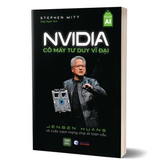 NVIDIA - Cỗ Máy Tư Duy Vĩ Đại