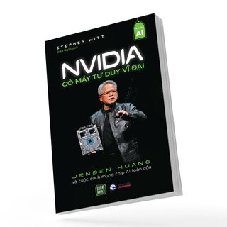 NVIDIA - Cỗ Máy Tư Duy Vĩ Đại