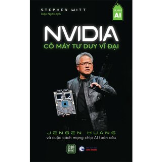 NVIDIA - Cỗ Máy Tư Duy Vĩ Đại