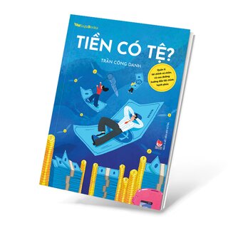 Tiền Có Tệ? - Quản Lí Tài Chính Cá Nhân, Và Con Đường Hướng Đến Tài Chính Hạnh Phúc