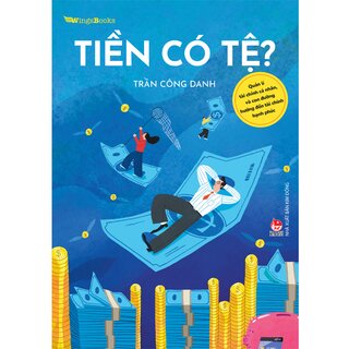 Tiền Có Tệ? - Quản Lí Tài Chính Cá Nhân, Và Con Đường Hướng Đến Tài Chính Hạnh Phúc