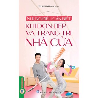 Những Điều Cần Biết Khi Dọn Dẹp, Trang Trí Nhà Cửa