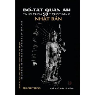 Bồ Tát Quan Âm - Tín Ngưỡng và 50 Tượng Tuyển ở Nhật Bản