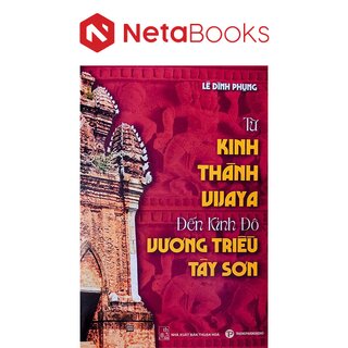 Từ Kinh Thành Vijaya Đến Kinh Đô Vương Triều Tây Sơn