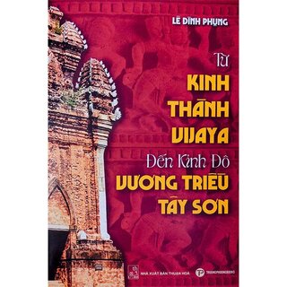 Từ Kinh Thành Vijaya Đến Kinh Đô Vương Triều Tây Sơn