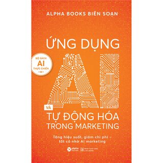 Ứng Dụng AI Và Tự động Hóa Trong Marketing - Tăng Hiệu Suất, Giảm Chi Phí - Tất Cả Nhờ AI Marketing