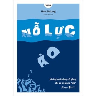 Nỗ Lực Ảo - Không Sợ Không Cố Gắng, Chỉ Sợ Cố Gắng Giả