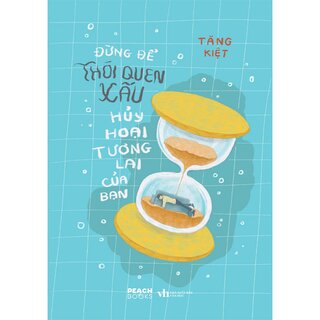 Đừng Để Thói Quen Xấu Huỷ Hoại Tương Lai Của Bạn