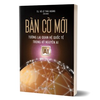 Bàn Cờ Mới - Tương Lai Quan Hệ Quốc Tế Trong Kỷ Nguyên AI