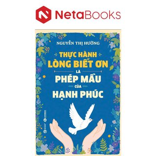 Thực Hành Lòng Biết Ơn Là Phép Mầu Của Hạnh Phúc