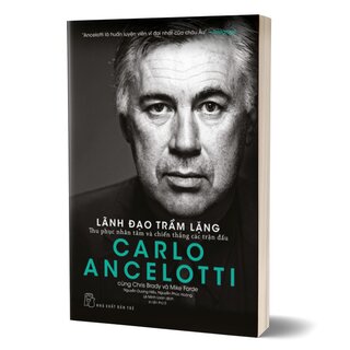 Carlo Ancelotti - Lãnh Đạo Trầm Lặng - Thu Phục Nhân Tâm Và Chiến Thắng Các Trận Đấu