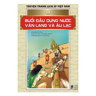 Truyện Tranh Lịch Sử Việt Nam - Buổi Đầu Dựng Nước Văn Lang Và Âu Lạc (Sách Màu)