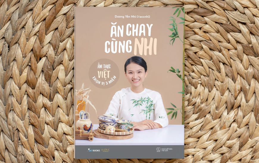 Ăn Chay Cùng Nhi - Ẩm Thực Việt Trọn Vị 3 Miền - Dương Yến Nhi