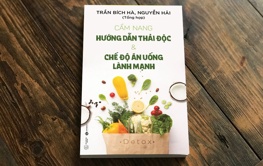 Cẩm Nang Hướng Dẫn Thải Độc Và Chế Độ Ăn Uống Lành Mạnh - Trần Bích Hà, Nguyễn Hải