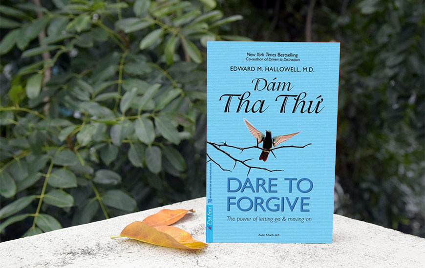 Dare To Forgive - Dám Tha Thứ - Edward M. Hallowell