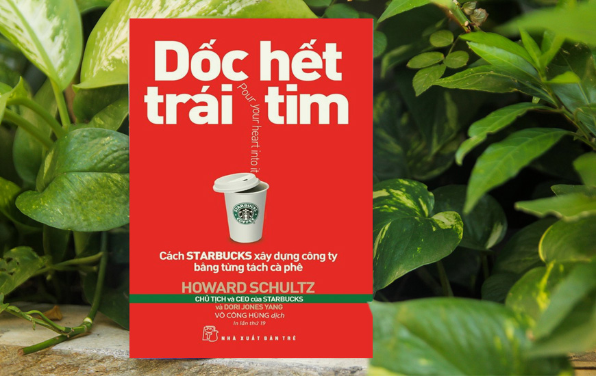 Dốc Hết Trái Tim - Cách Starbucks Xây Dựng Công Ty Bằng Từng Tách Cà Phê - Howard Schultz; Joanne Gordon