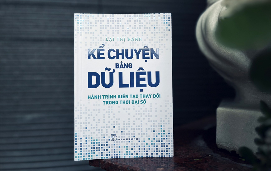 Kể Chuyện Bằng Dữ Liệu - Hành Trình Kiến Tạo Thay Đổi Trong Thời Đại Số - Lại Thị Hạnh