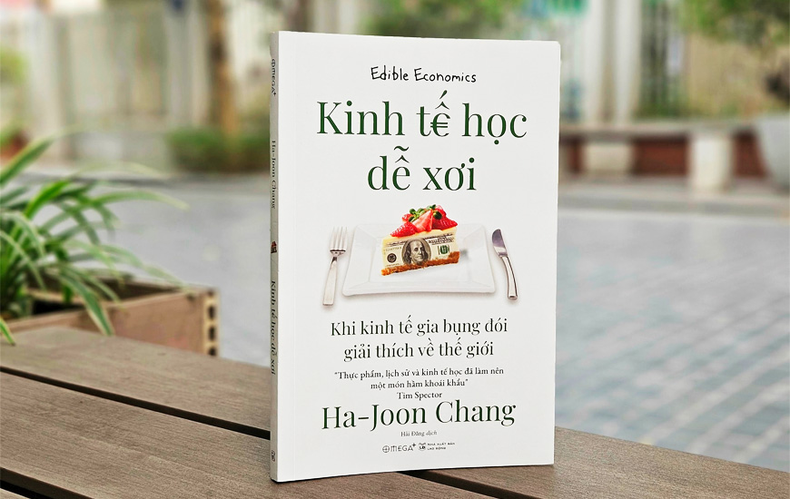 Kinh Tế Học Dễ Xơi - Khi Kinh Tế Gia Bụng Đói Giải Thích Về Thế Giới - Ha-Joon Chang